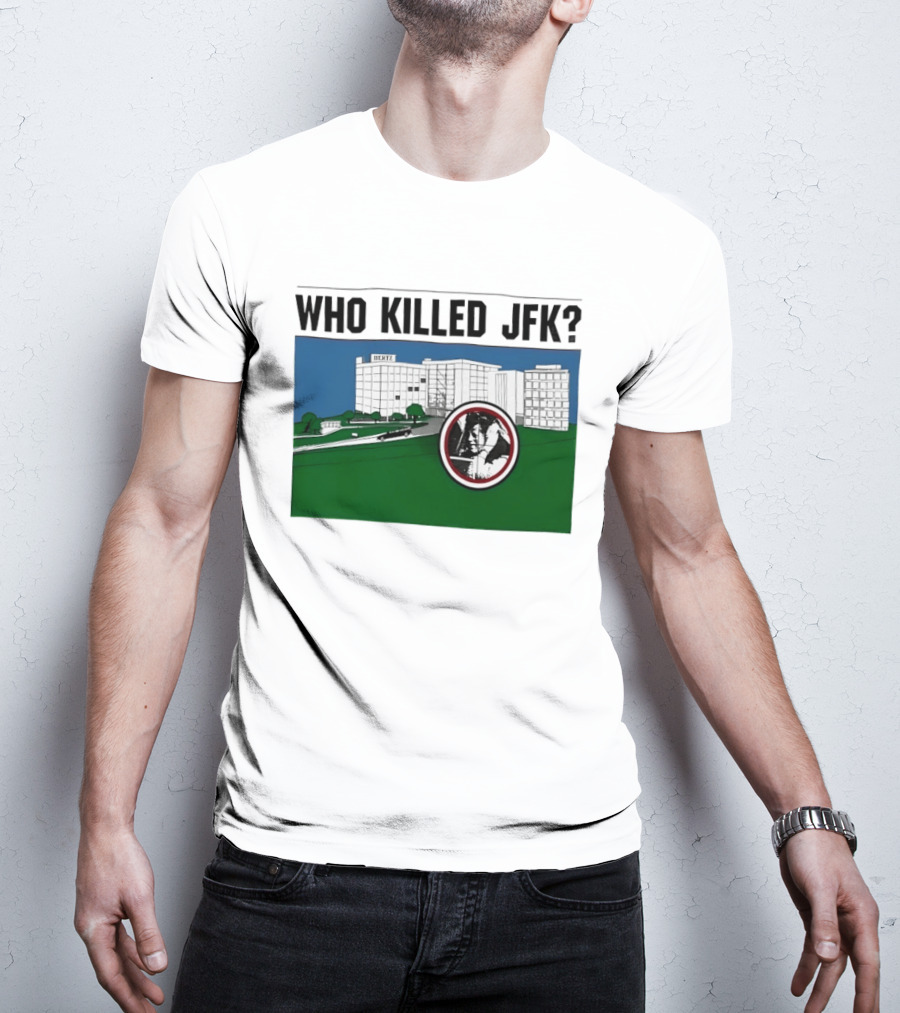 Who Killed JFK Mysterious Event Dealey Plaza T-Shirt