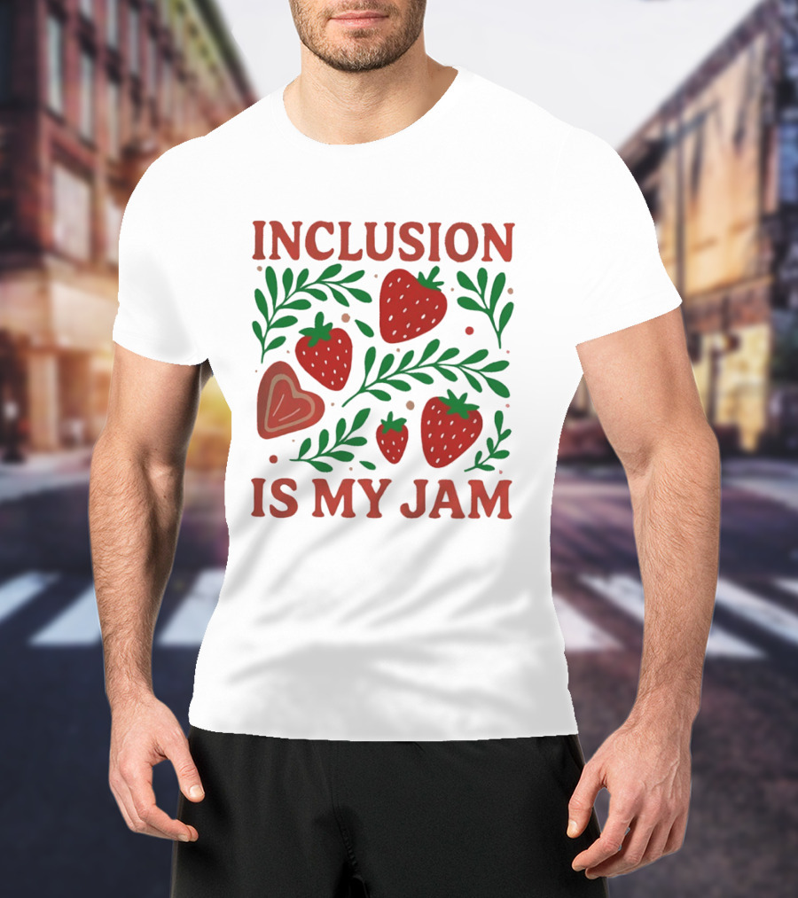 Inclusion Is My Jam Strawberry Heart And Leaf T-Shirt