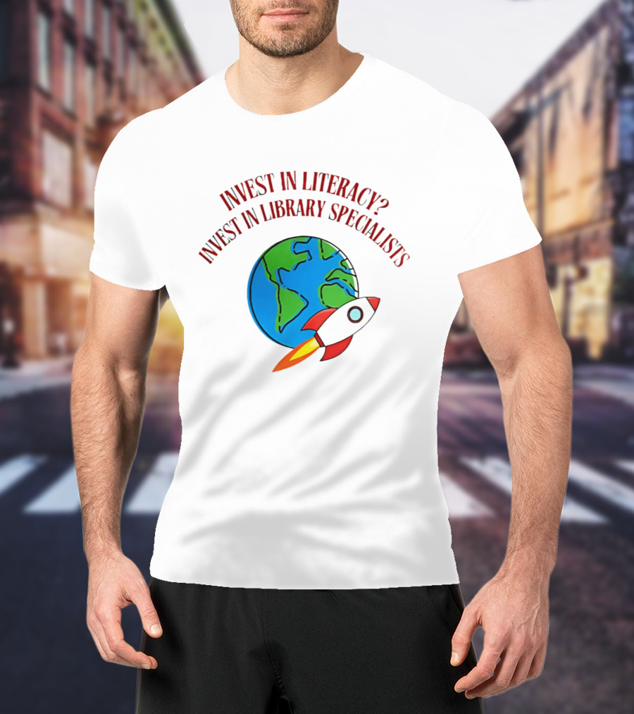 Invest In Literacy Invest In Library Specialists Rocket Earth T-Shirt