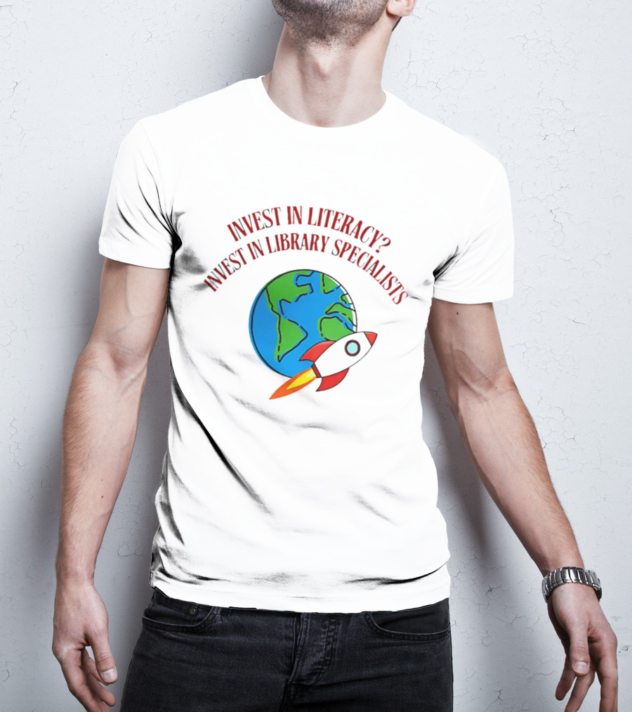 Invest In Literacy Invest In Library Specialists Rocket Earth T-Shirt