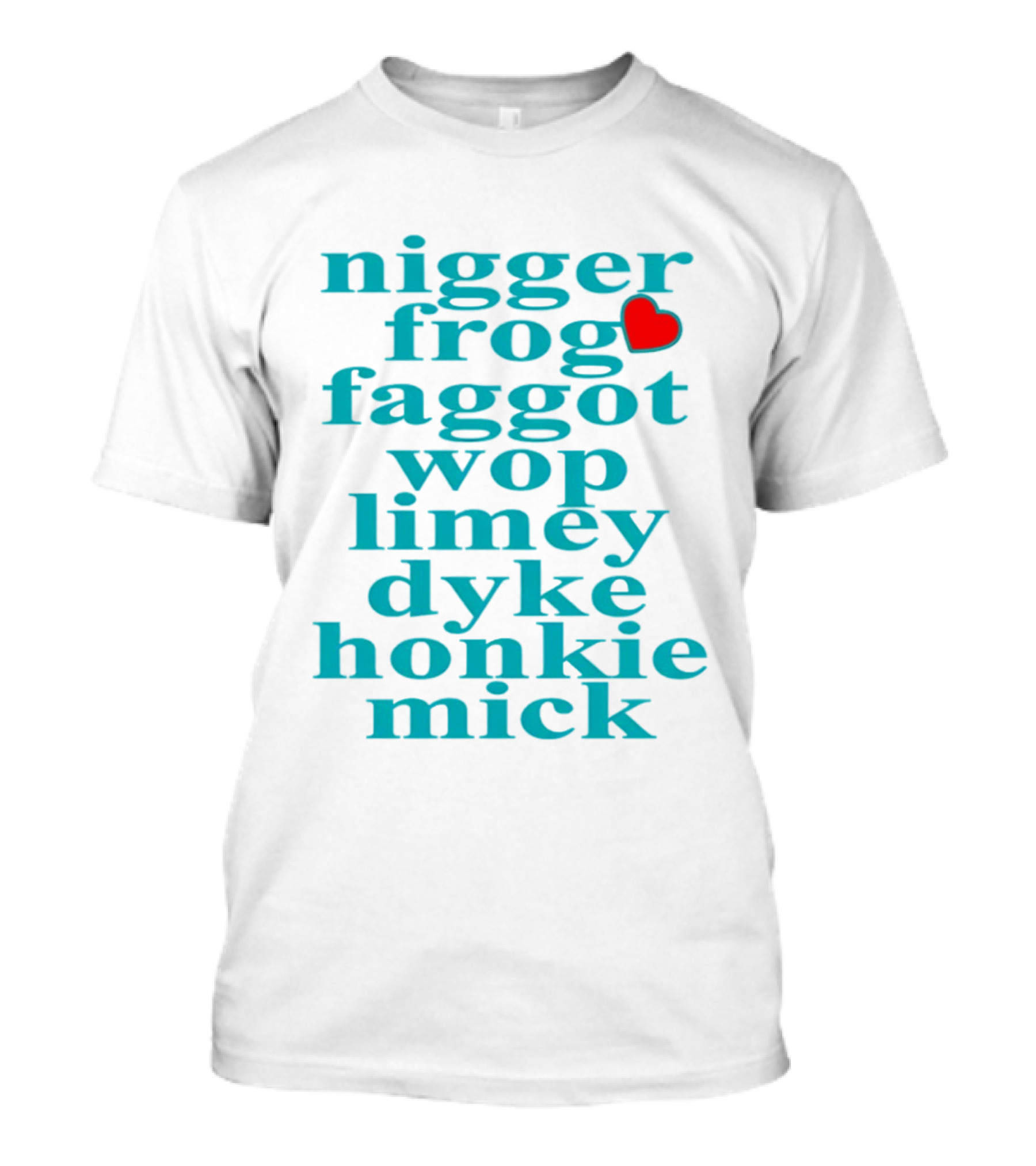 Nigge Frog Faggo Wop Limey Dyke Honkie Mick T-Shirt