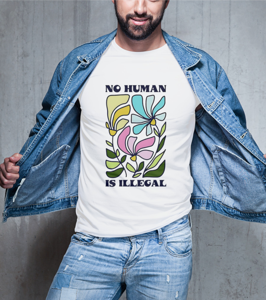 No Human Is Illegal Colorful Flowers Positive Message T-Shirt