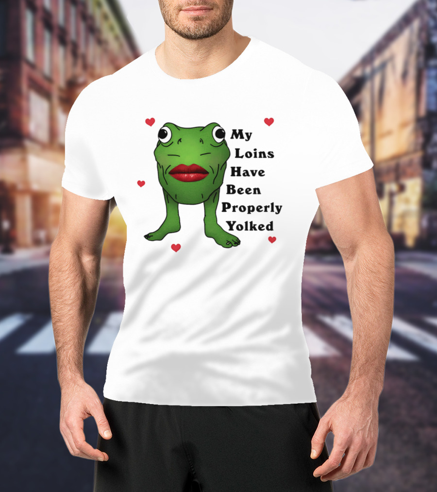 My Loins Have Been Properly Yolked Frog Meme With Lipstick And Hearts T-Shirt