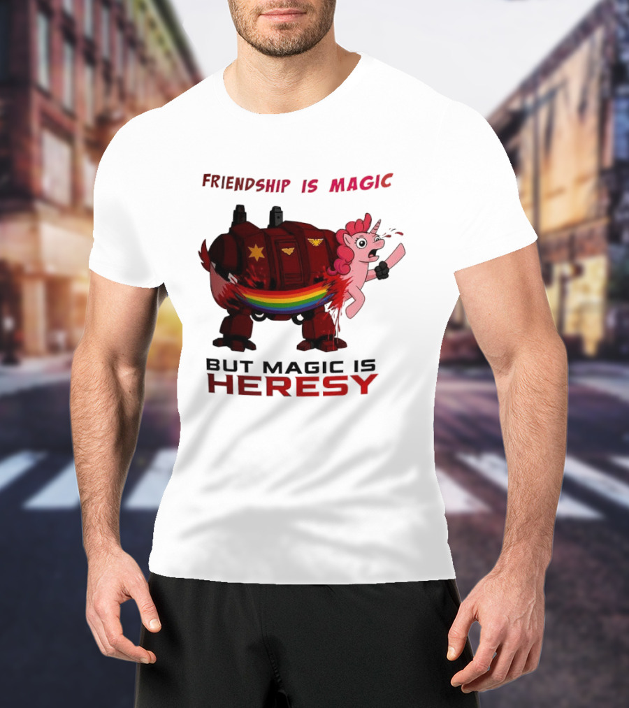 Friendship Is Magic But Magic Is Heresy Unicorn Rainbow T-Shirt