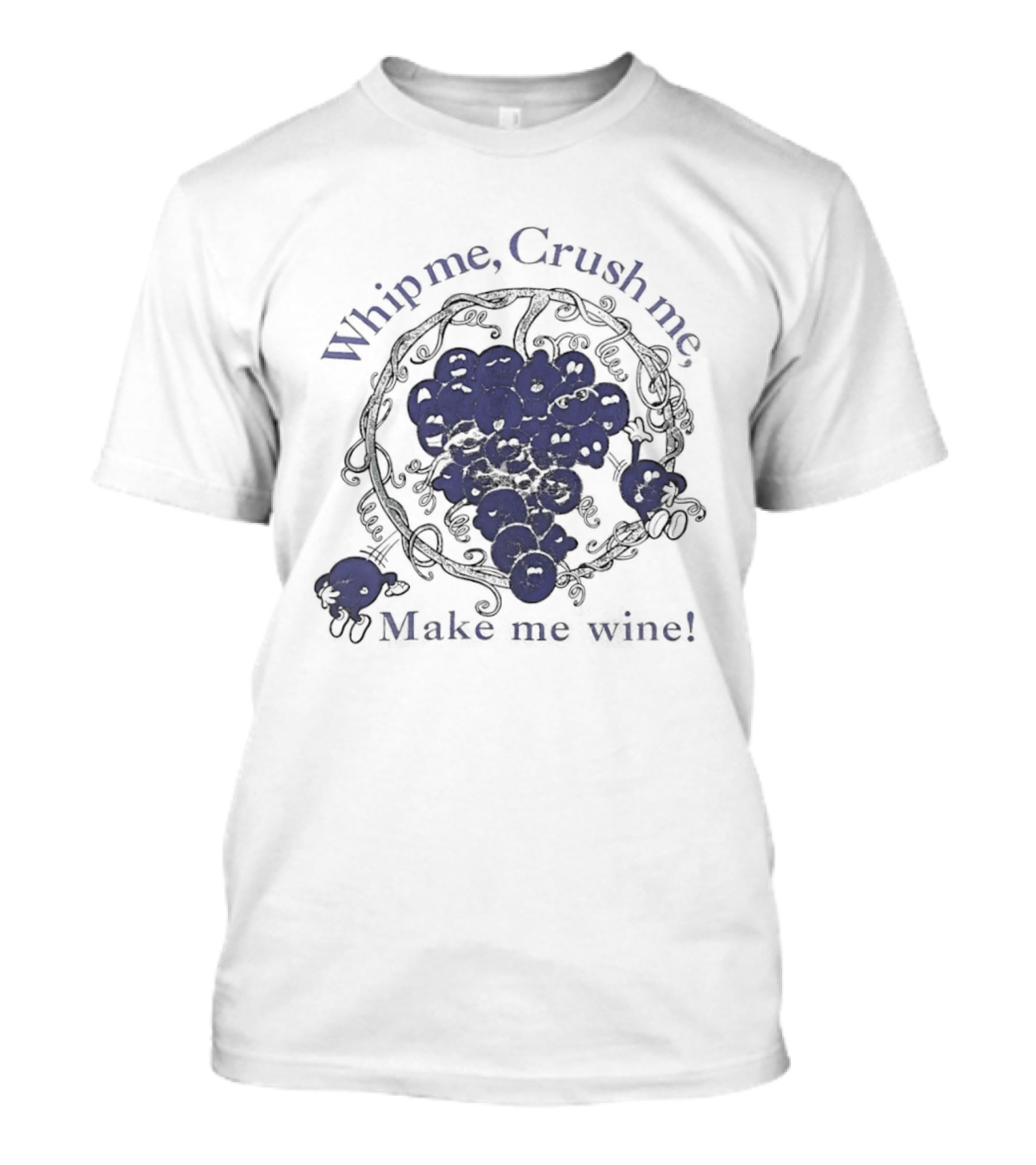 Whip Me Crush Me Make Me Wine Grapes Vine Wine Making T-Shirt