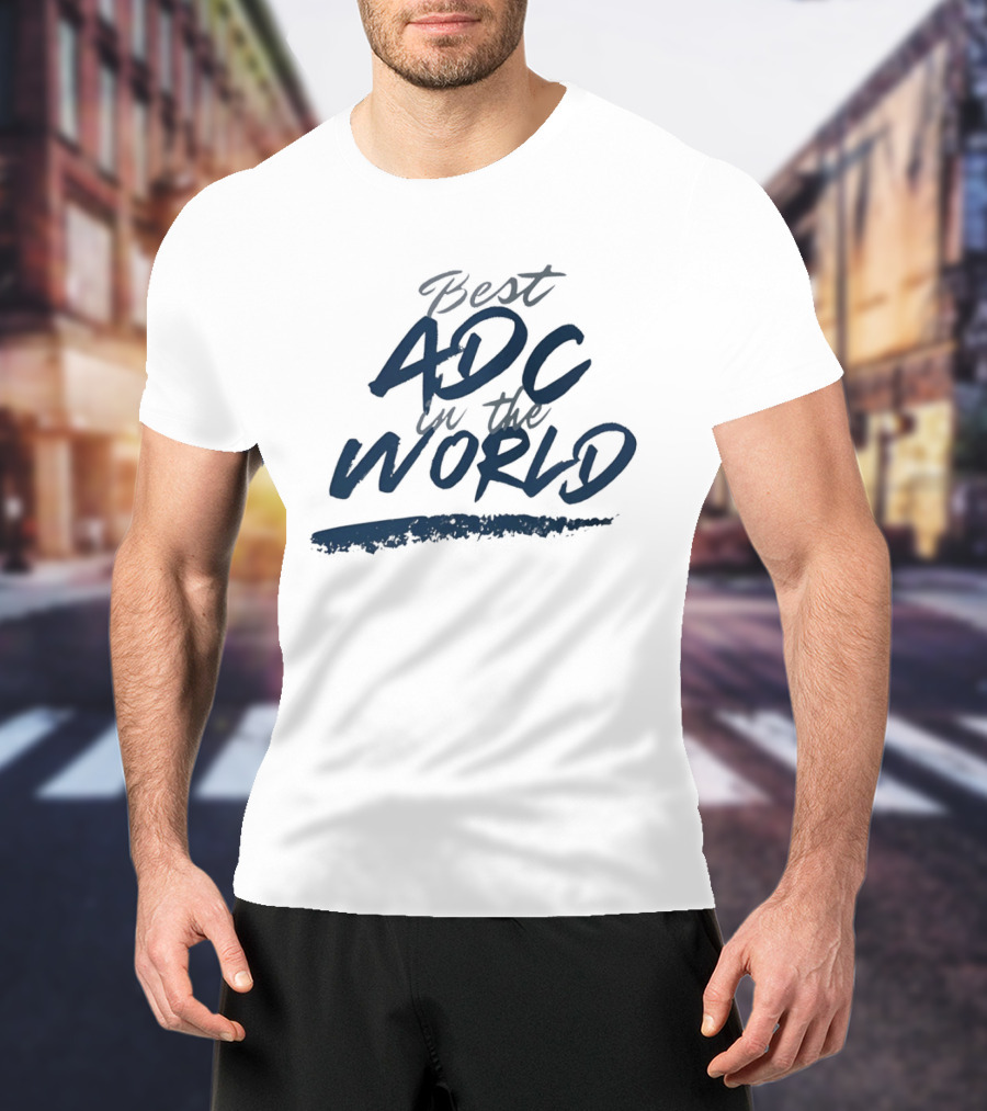 Best ADC In The World T-Shirt