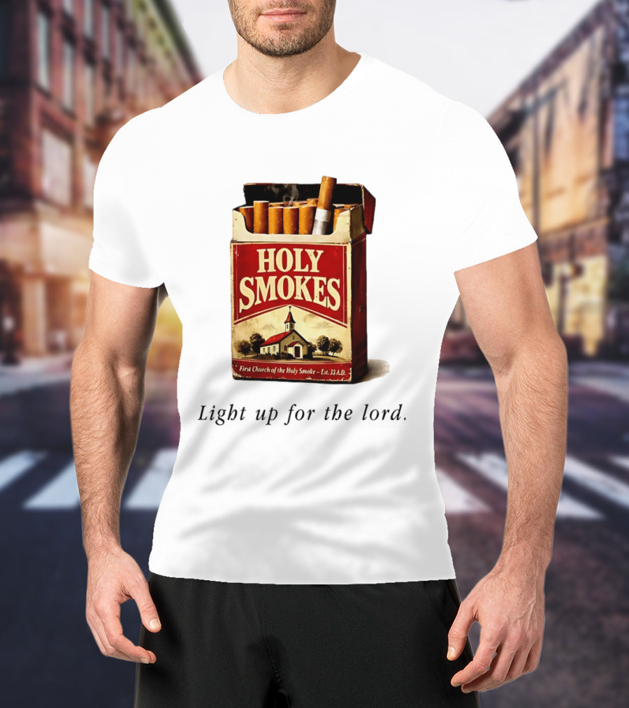 Holy Smokes Light Up For The Lord First Church Of The Holy Smoke Est. 33 A.D. T-Shirt