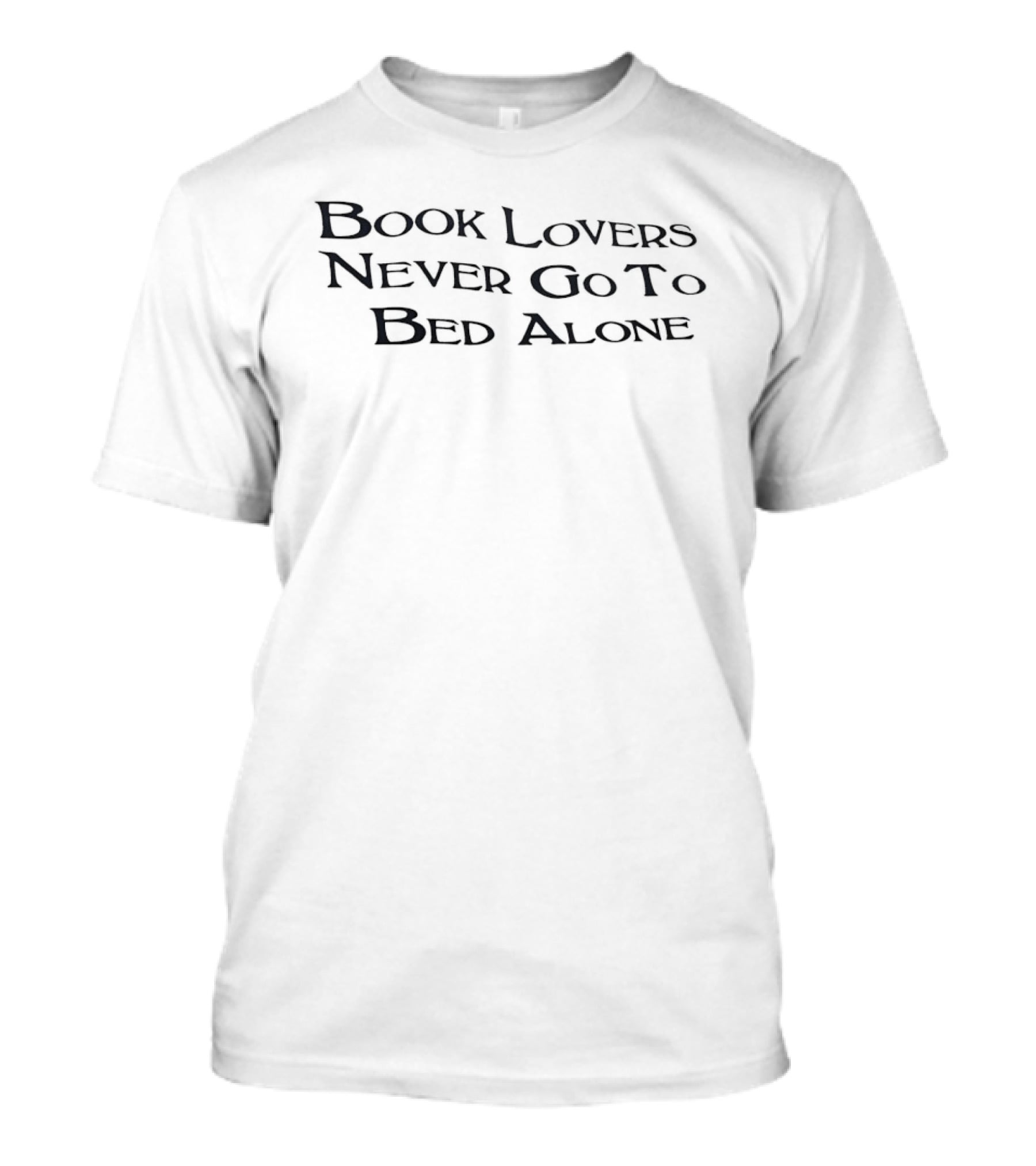 Book Lovers Never Go To Bed Alone Reading Enthusiasts Novel T-Shirt