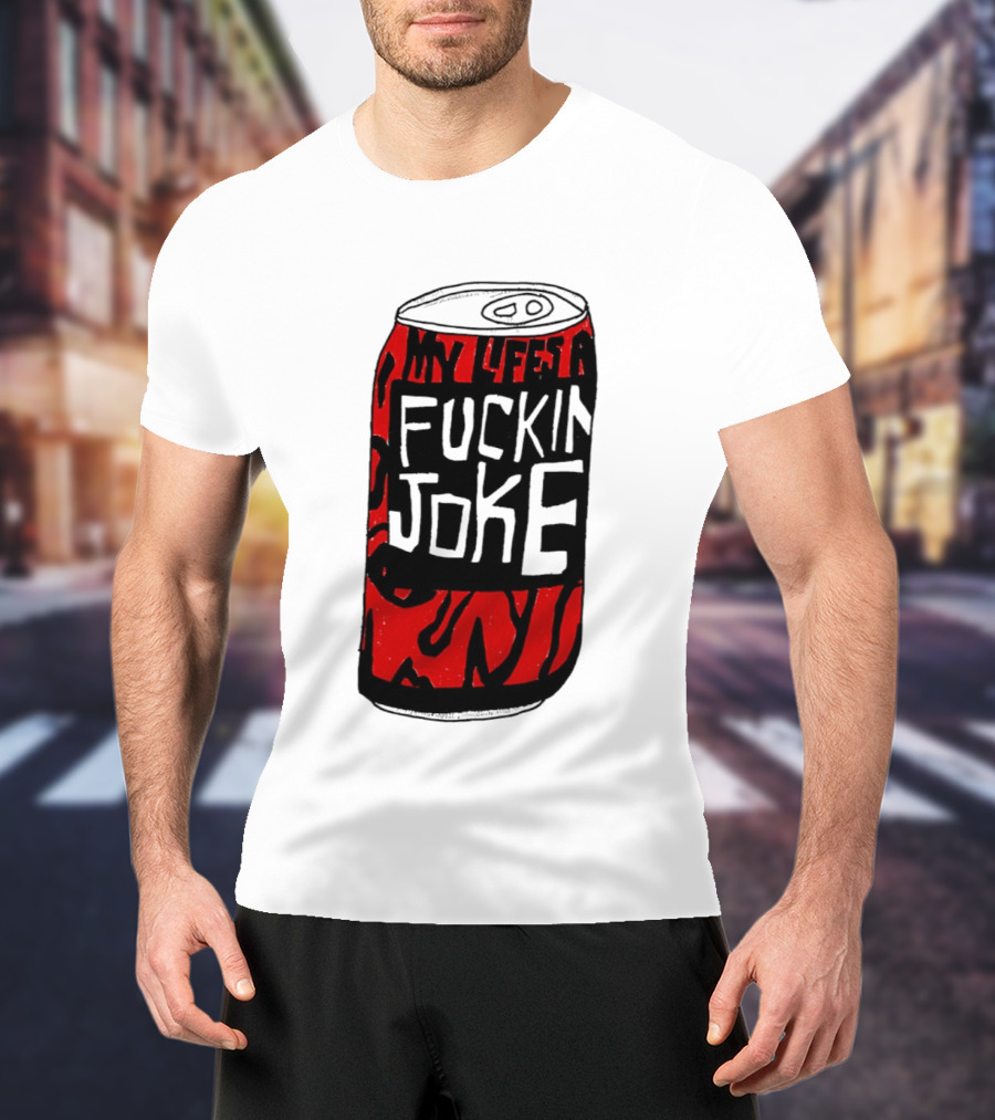 Cherry Coke My Life's A F***in Joke Can T-Shirt
