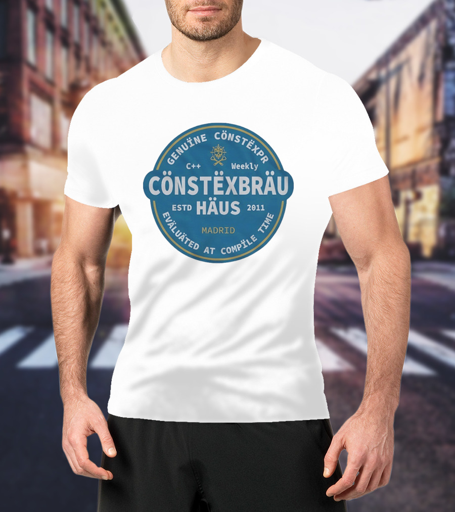 C++ Weekly Genuine Constexpr Constexbrau Haus Evaluated At Compile Time Madrid Estd 2011 T-Shirt