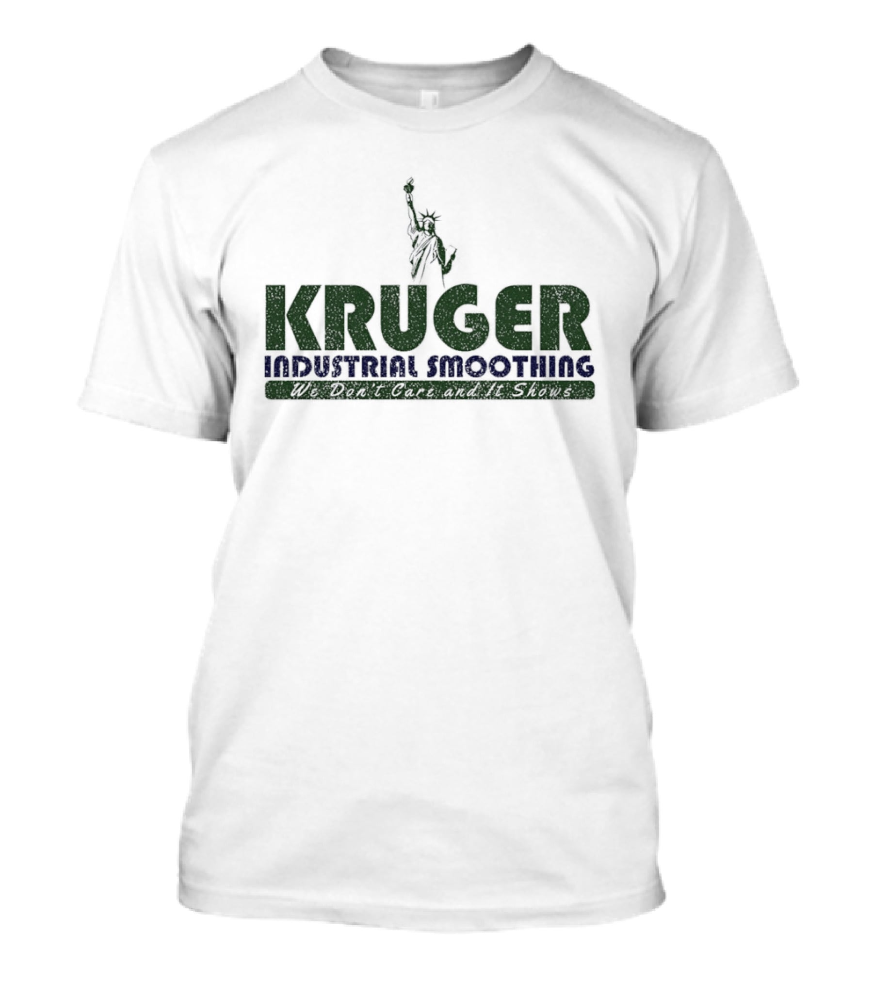 Kruger Industrial Smoothing We Don't Care And It Shows Statue Of Liberty T-Shirt