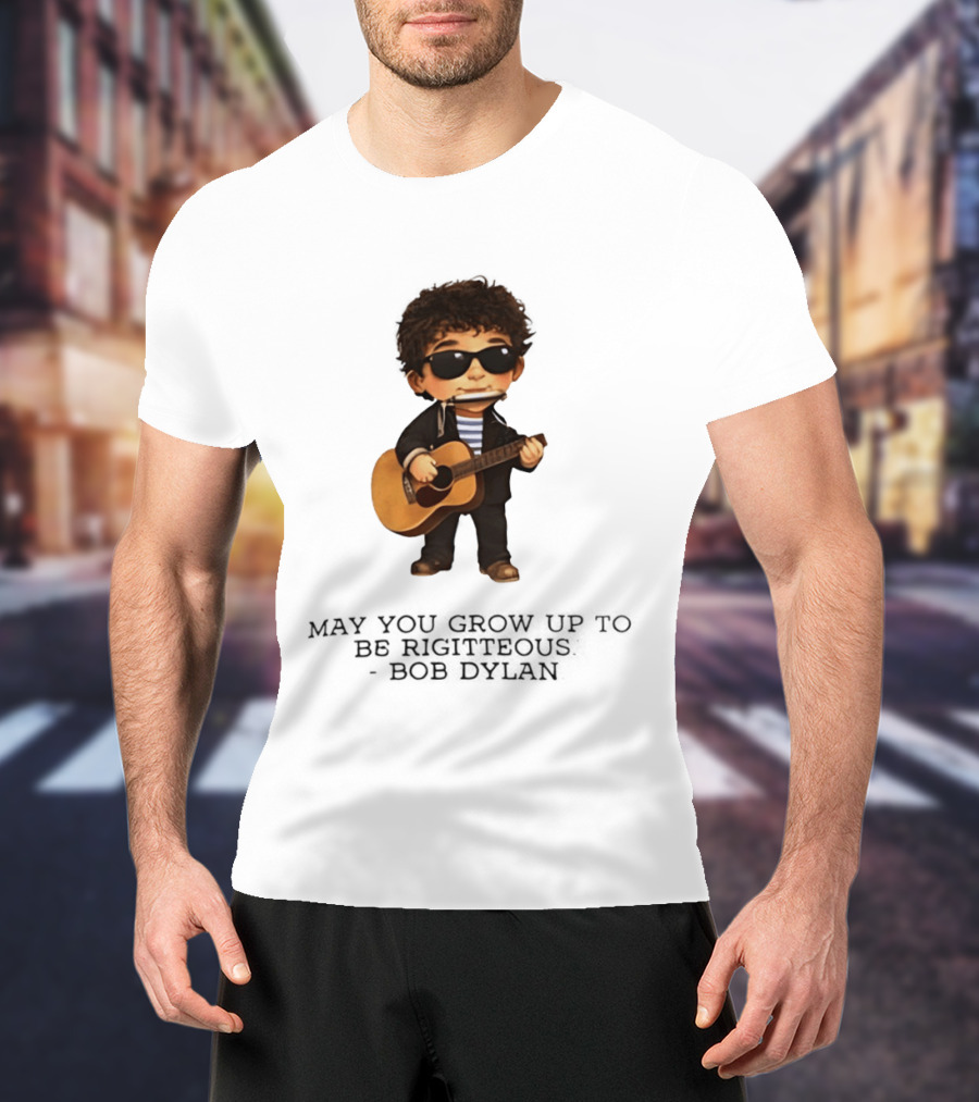 May You Grow Up To Be Righteous Bob Dylan Acoustic T-Shirt