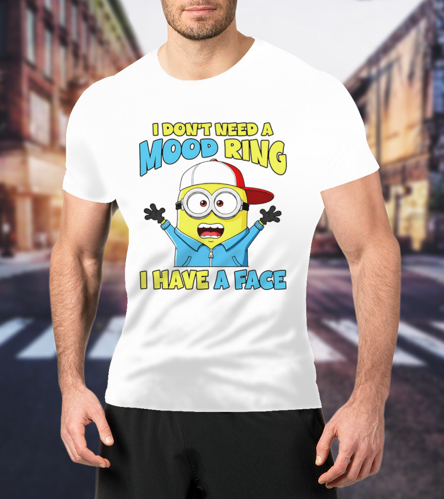 Minion I Don't Need A Mood Ring I Have A Face Funny Expression T-Shirt
