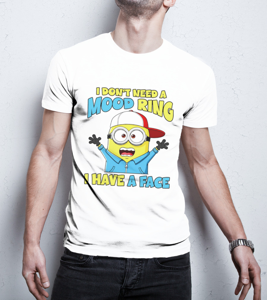 Minion I Don't Need A Mood Ring I Have A Face Funny Expression T-Shirt