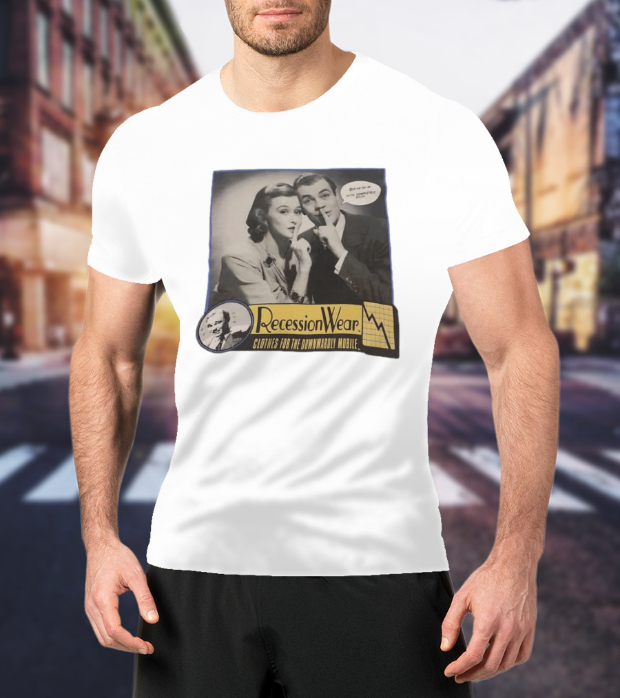 RecessionWear Clothes For The Downwardly Mobile SHHHH Now Completely Done Financial Sarcasm T-Shirt