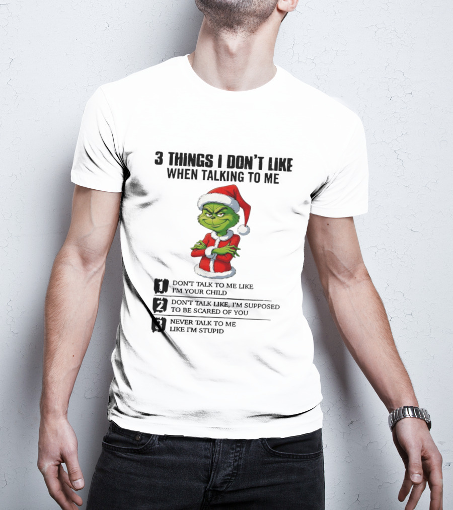 Grinch Santa Hat 3 Things I Don't Like When Talking To Me Don't Talk To Me Like I'm Your Child Merry Christmas T-Shirt