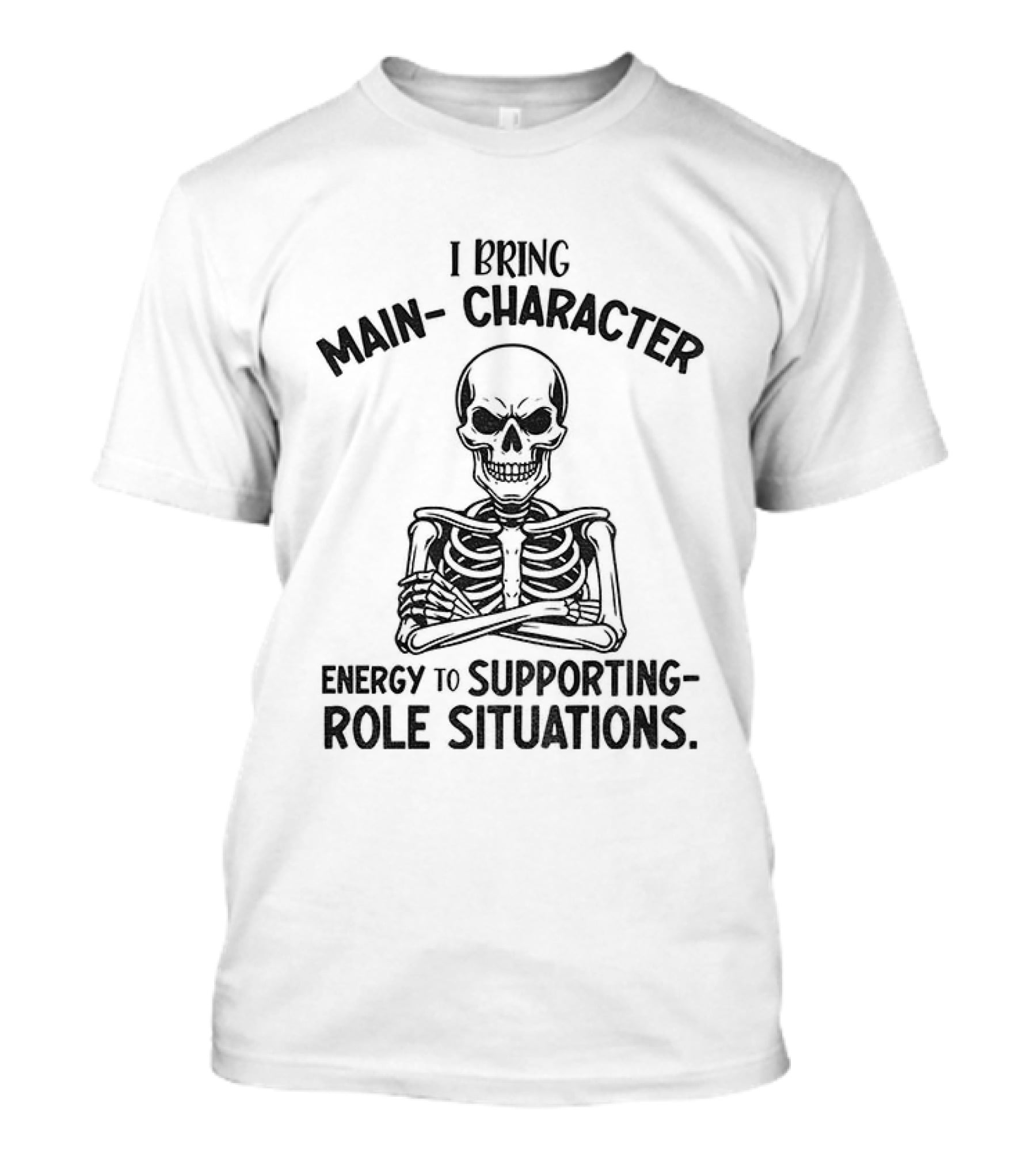 I Bring Main Character Energy To Supporting Role Situations Skeleton T-Shirt