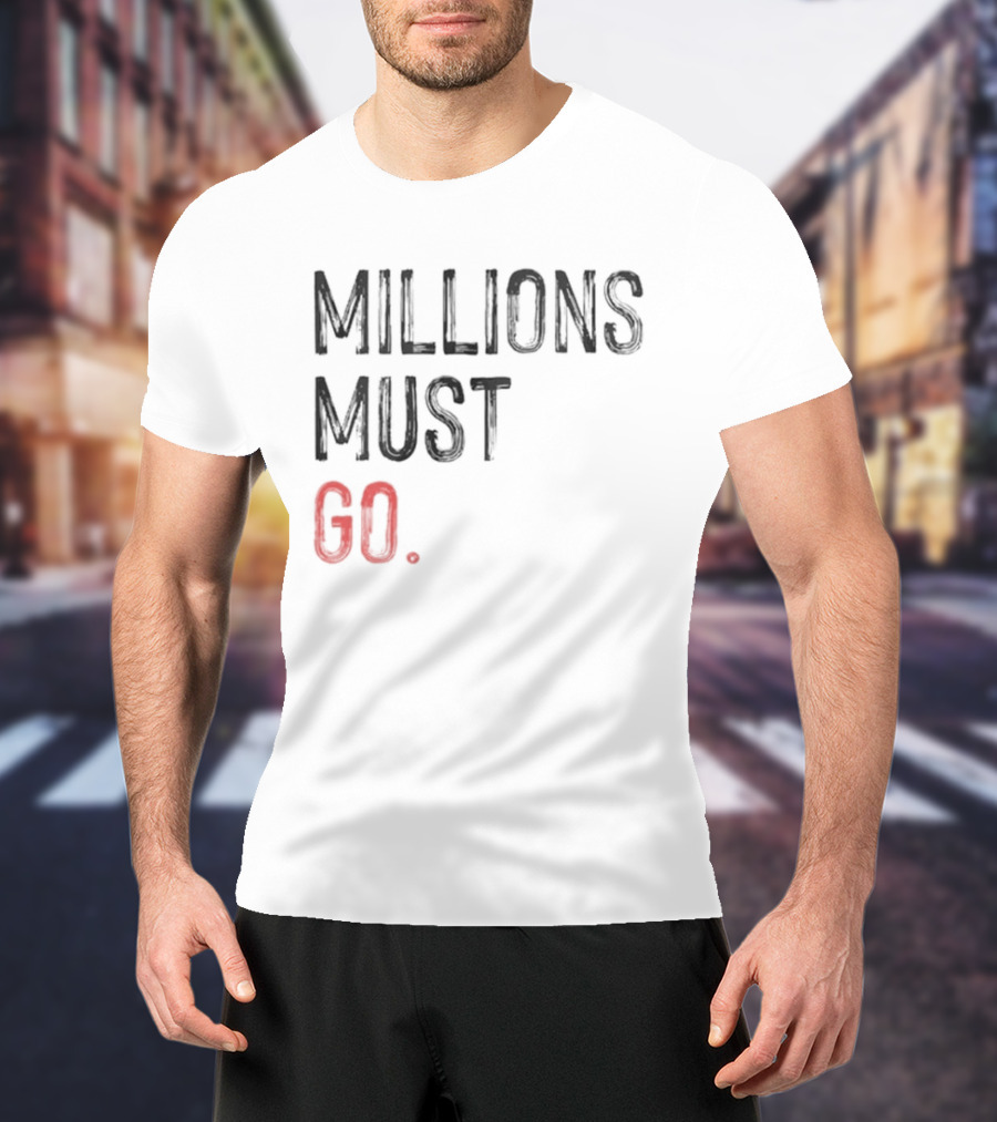 Millions Must Go T-Shirt