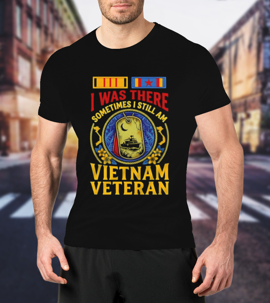 I Was There Sometimes I Still Am Vietnam Veteran Military Medals And Dog Tags T-Shirt