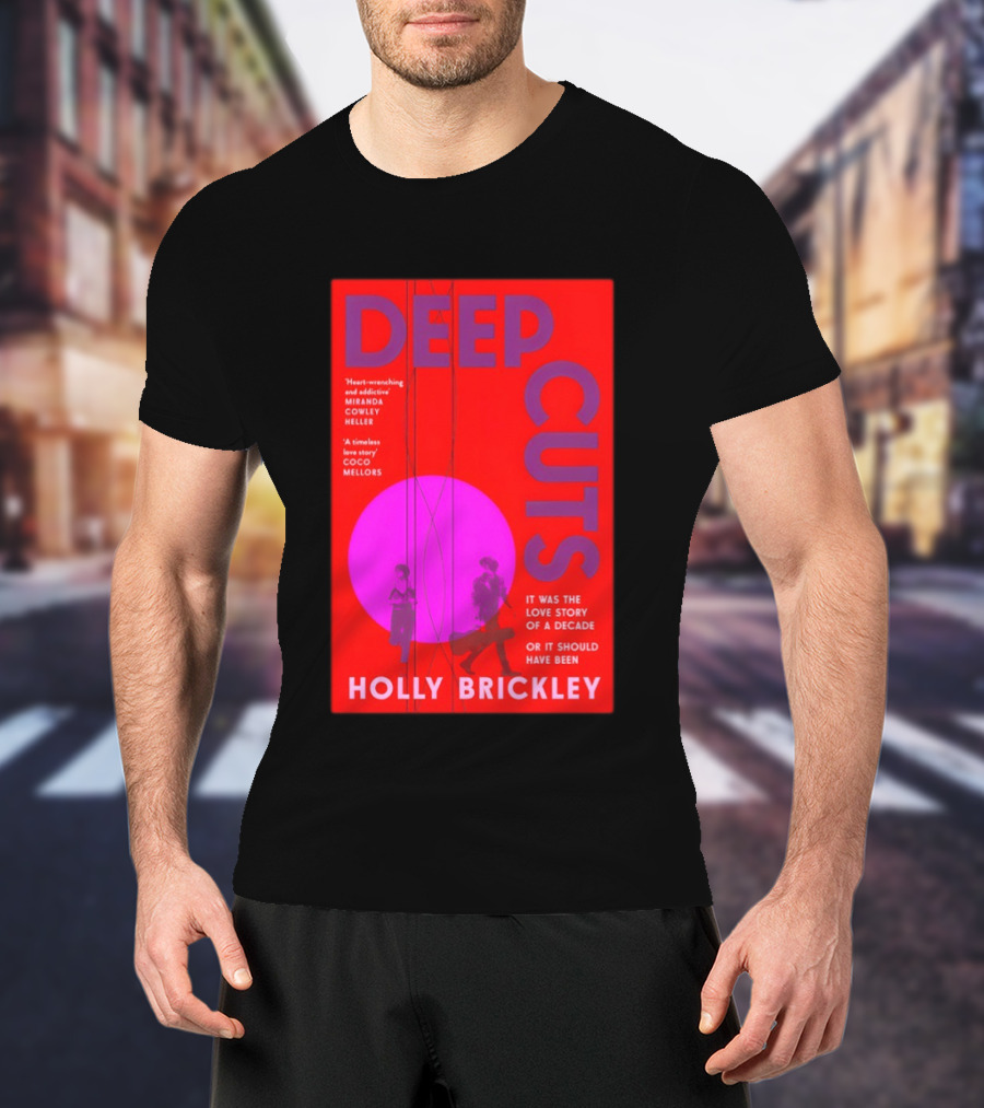 Deep Cuts Holly Brickle Love Story Of A Decade Or It Should Have Been T-Shirt