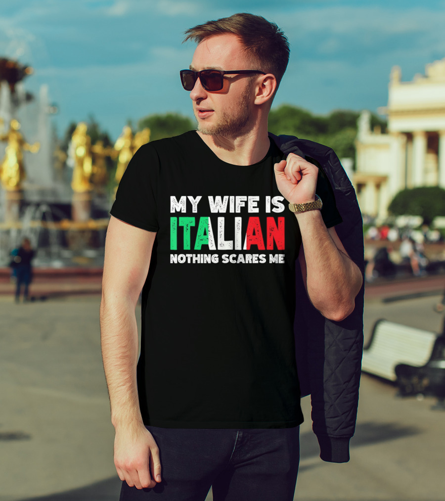 My Wife Is Italian Nothing Scares Me Tricolore T-Shirt