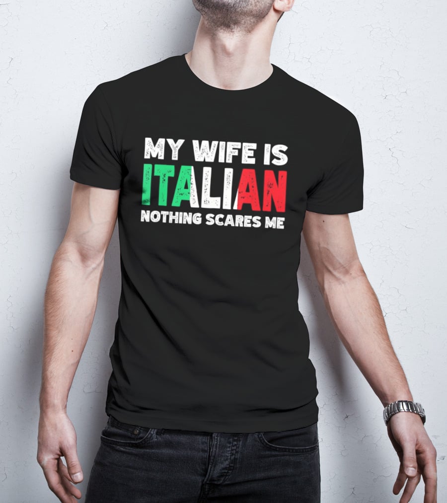 My Wife Is Italian Nothing Scares Me Tricolore T-Shirt