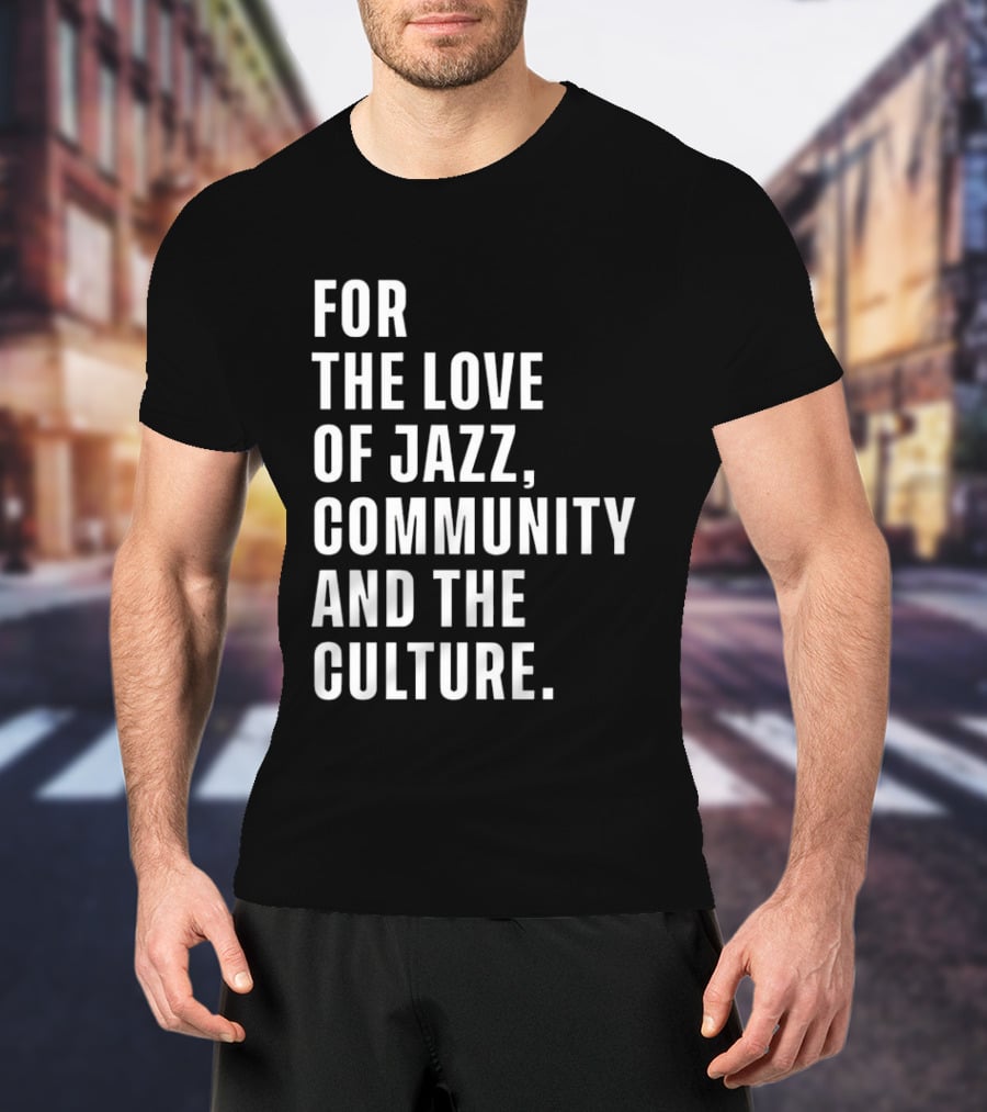For The Love Of Jazz Community And The Culture T-Shirt