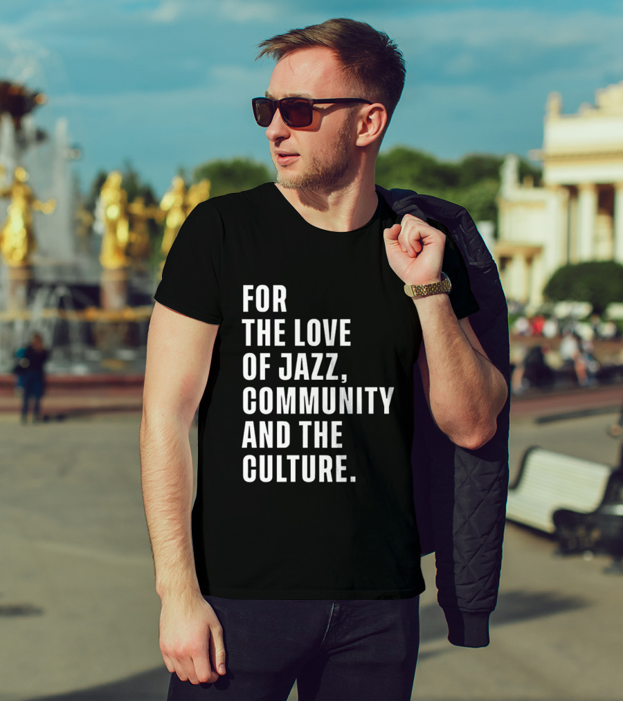 For The Love Of Jazz Community And The Culture T-Shirt