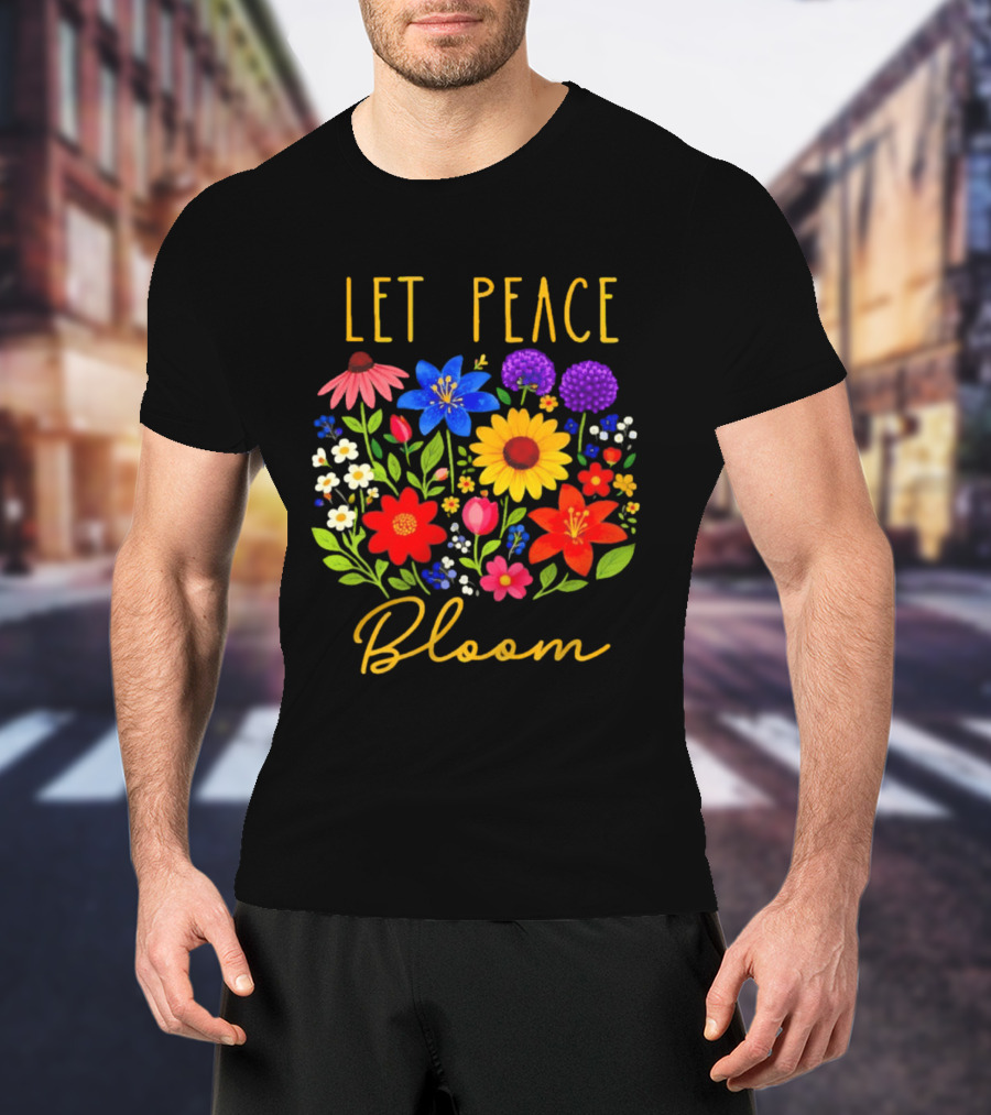 Let Peace Bloom Colorful Flower Bouquet T-Shirt