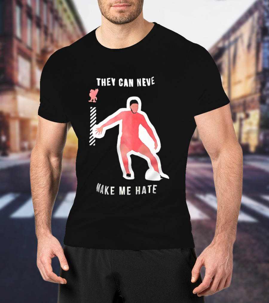 Liverpool FC Player They Can Never Make Me Hate You T-Shirt