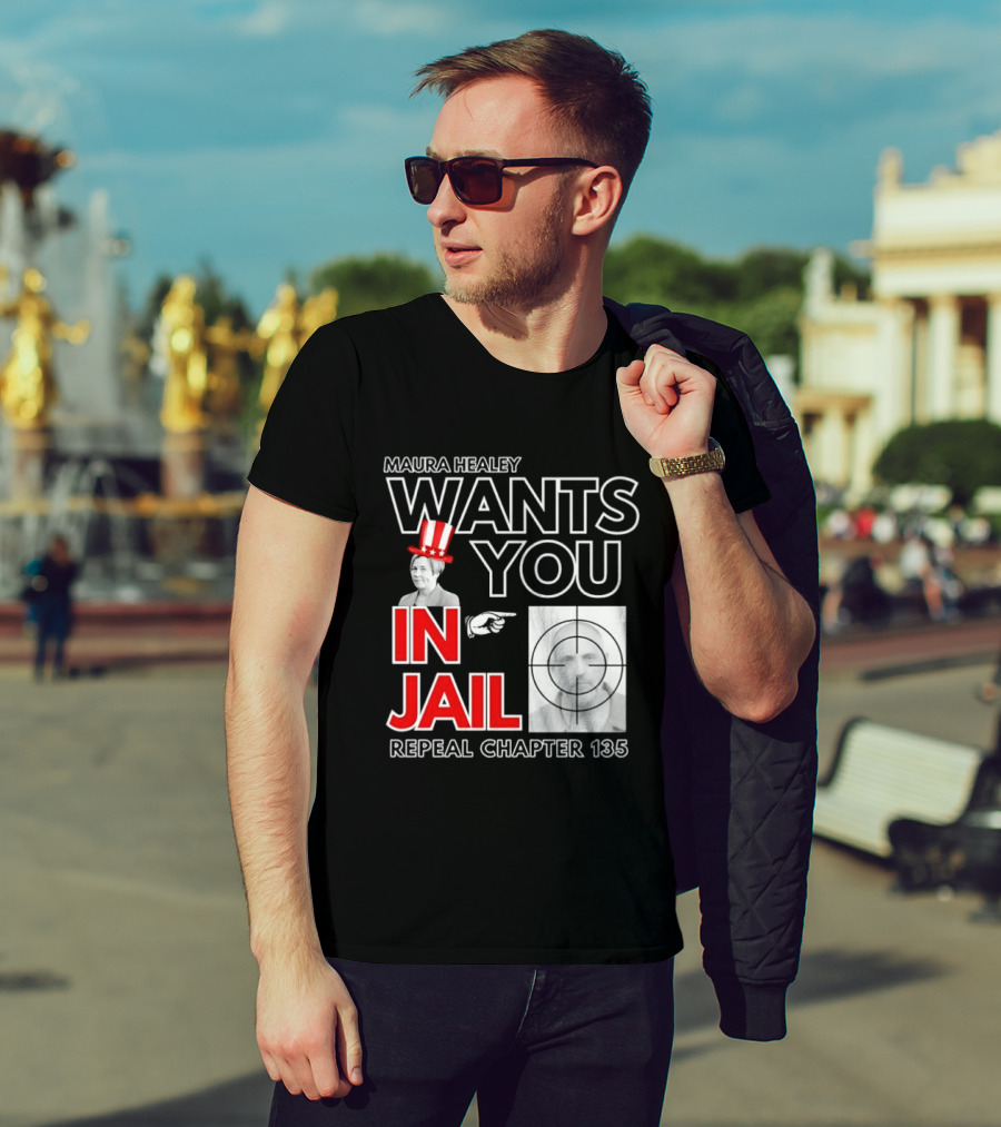 Maura Healey Wants You In Jail Repeal Chapter 135 Patriotic Uncle Sam T-Shirt