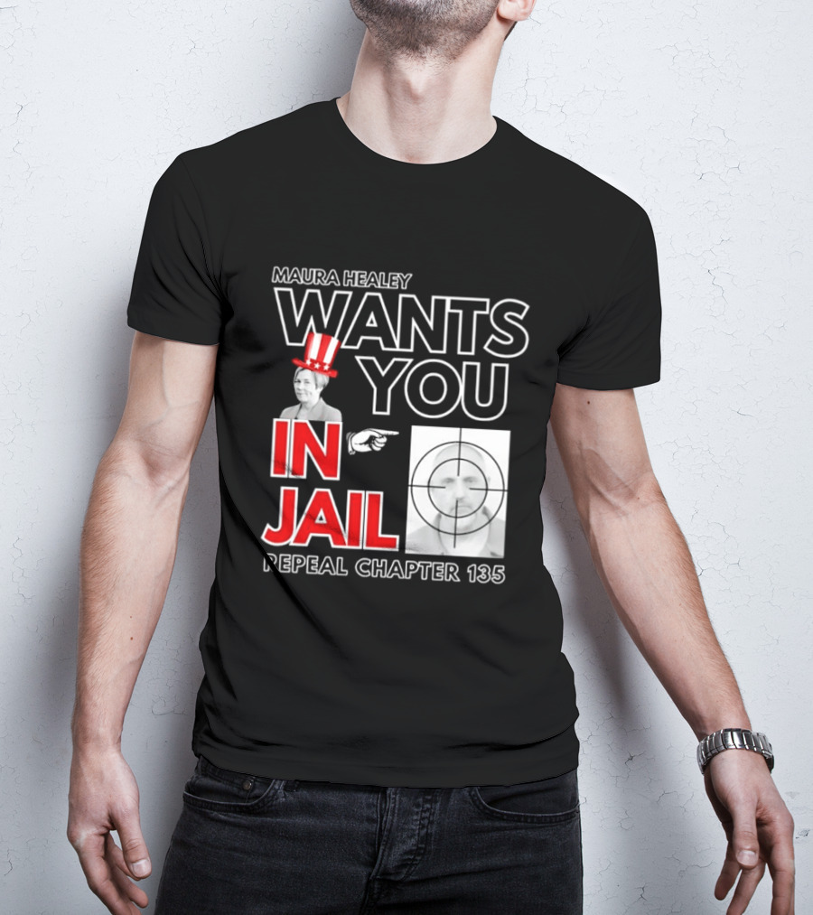 Maura Healey Wants You In Jail Repeal Chapter 135 Patriotic Uncle Sam T-Shirt