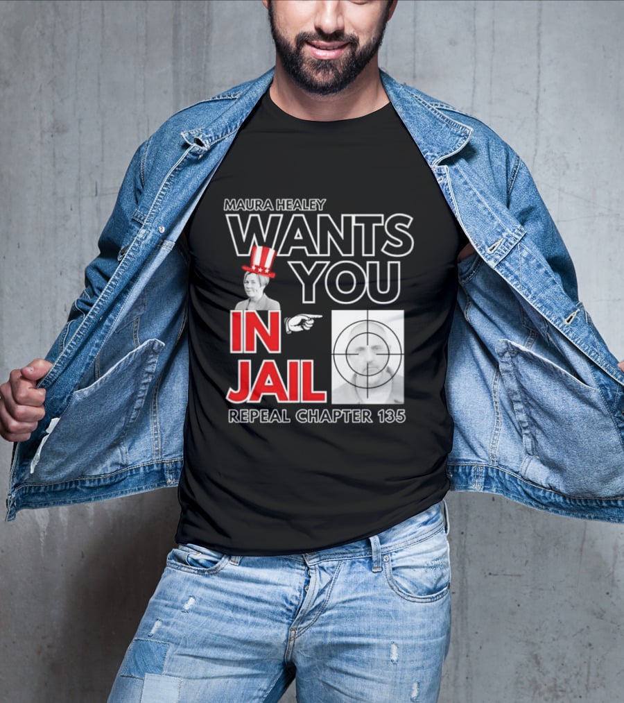 Maura Healey Wants You In Jail Repeal Chapter 135 Patriotic Uncle Sam T-Shirt