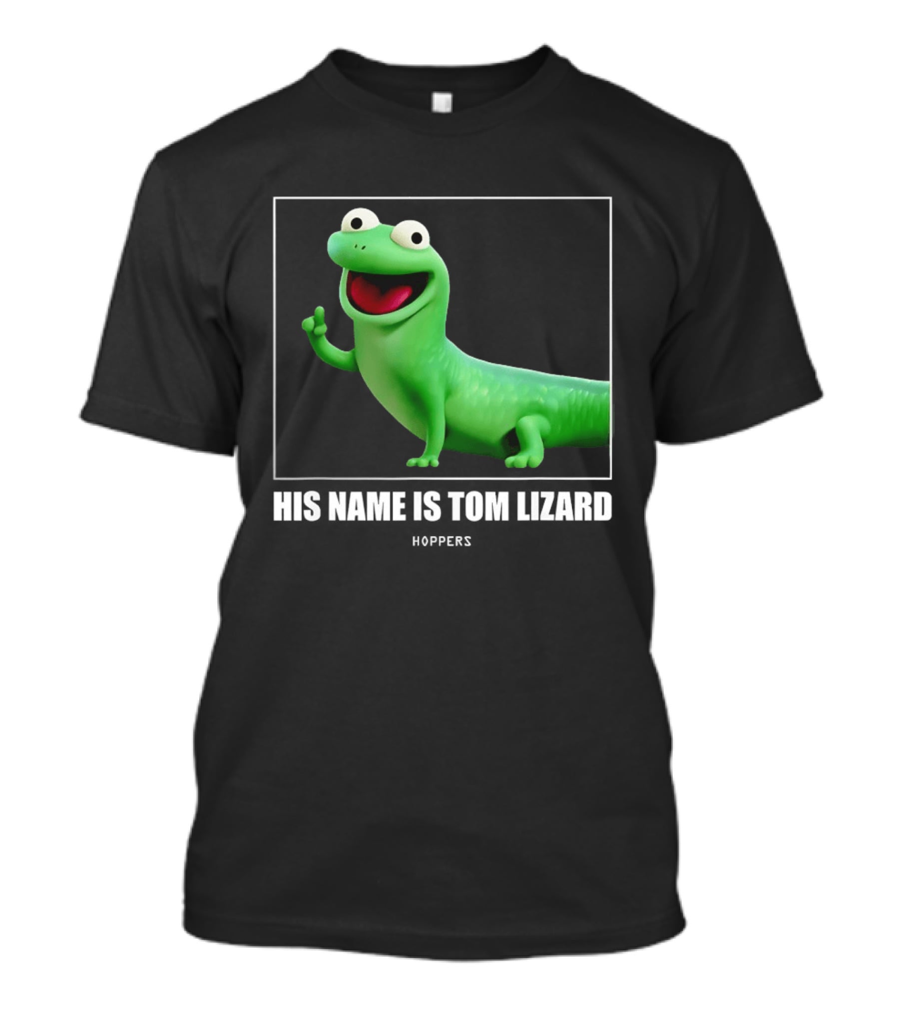 Tom Lizard Hoppers Movie His Name Is Tom T-Shirt