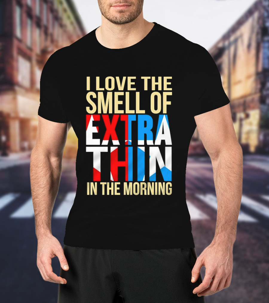 I Love The Smell Of Extra Thin In The Morning Red White Blue Letters T-Shirt