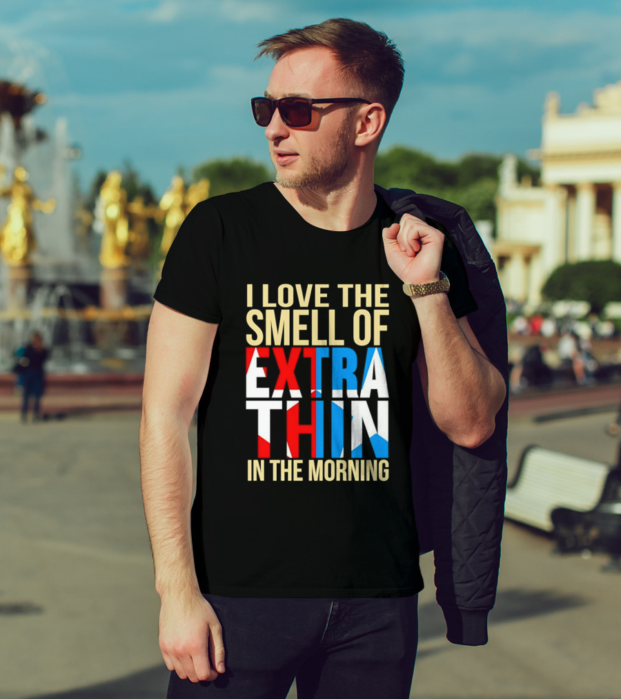 I Love The Smell Of Extra Thin In The Morning Red White Blue Letters T-Shirt