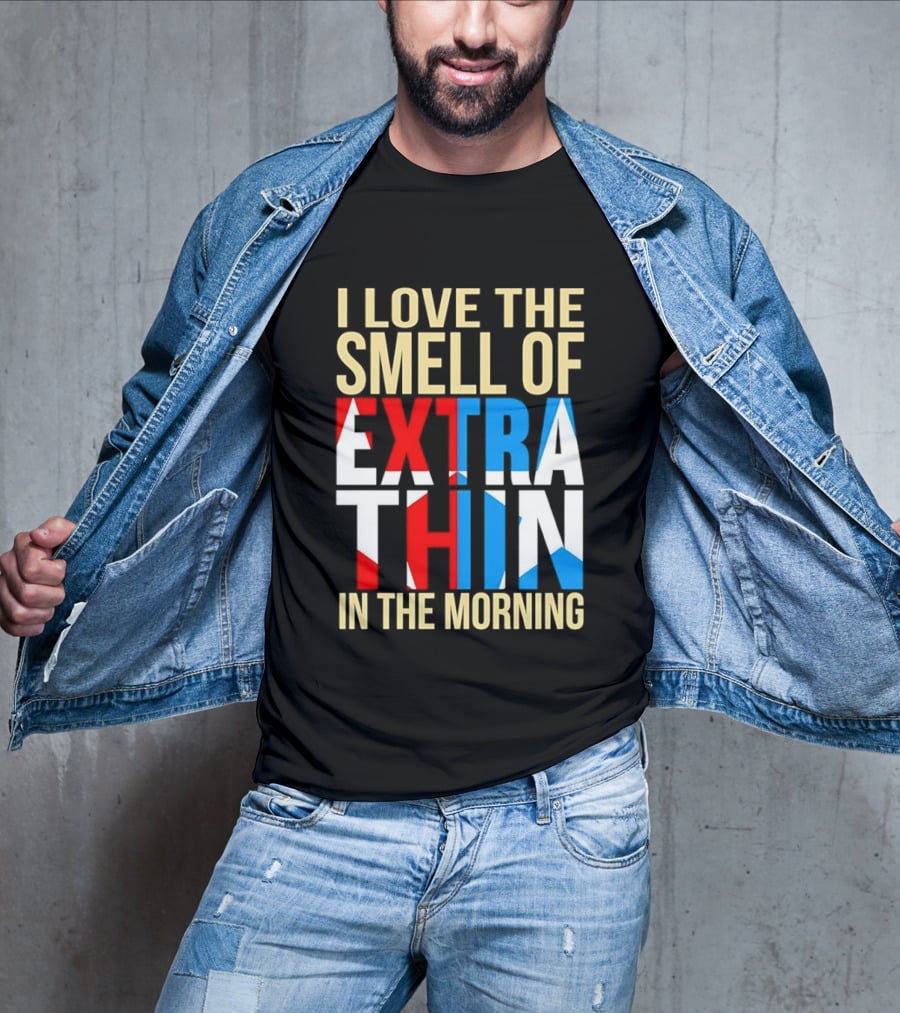 I Love The Smell Of Extra Thin In The Morning Red White Blue Letters T-Shirt