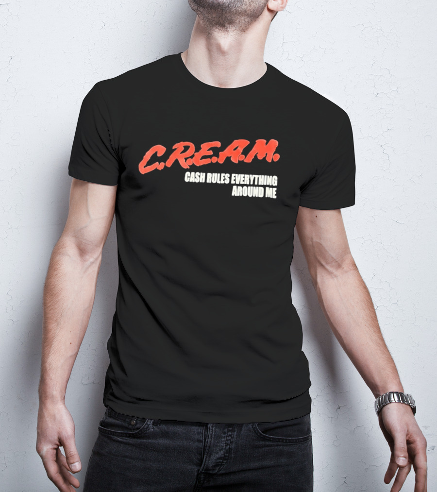 C.R.E.A.M. Cash Rules Everything Around Me T-Shirt