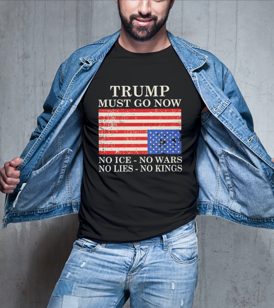 Trump Must Go Now No Ice No Wars No Lies No Kings American Flag T-Shirt