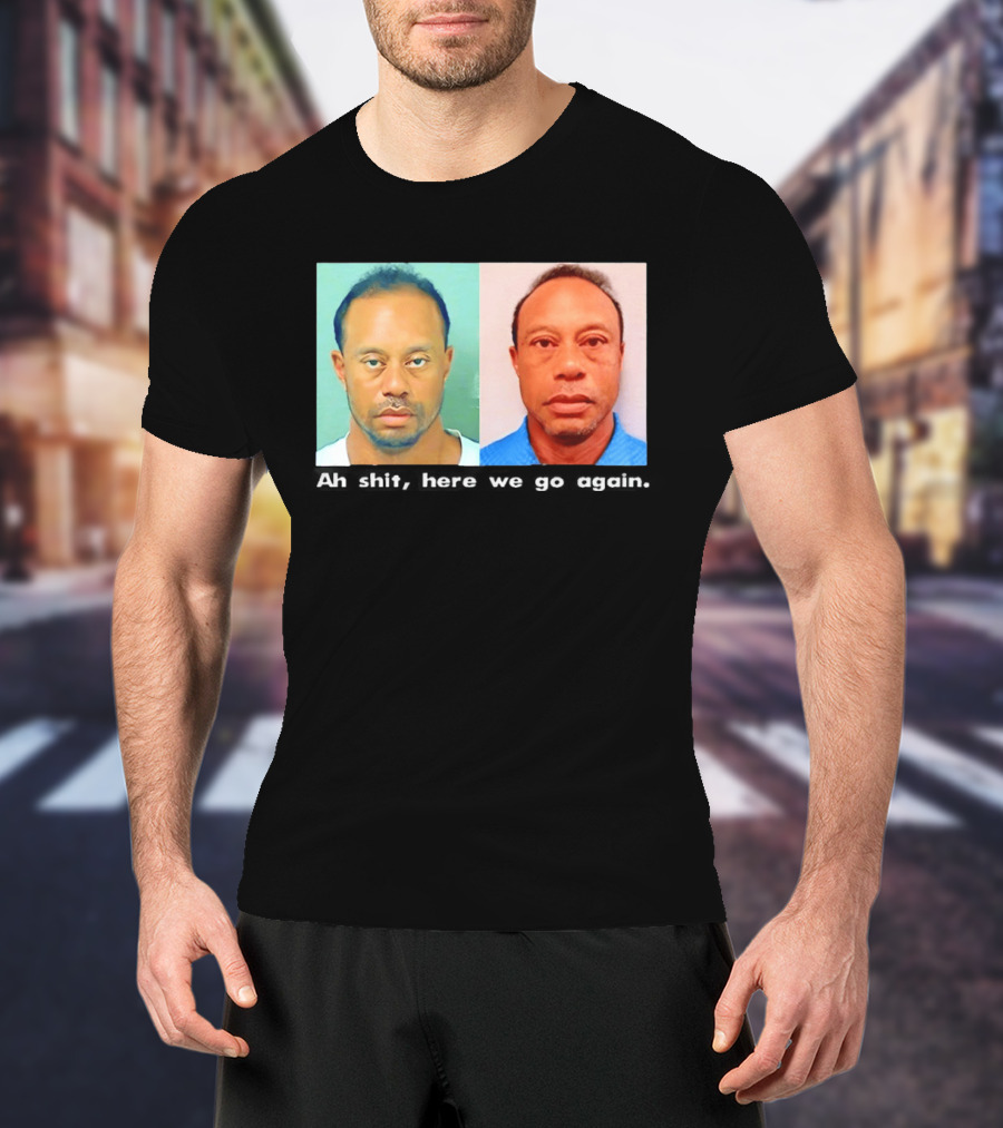 Tiger Woods DUI Shot 2026 Ah Shit Here We Go Again T-Shirt