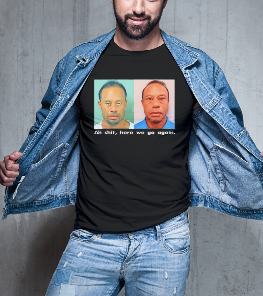 Tiger Woods DUI Shot 2026 Ah Shit Here We Go Again T-Shirt
