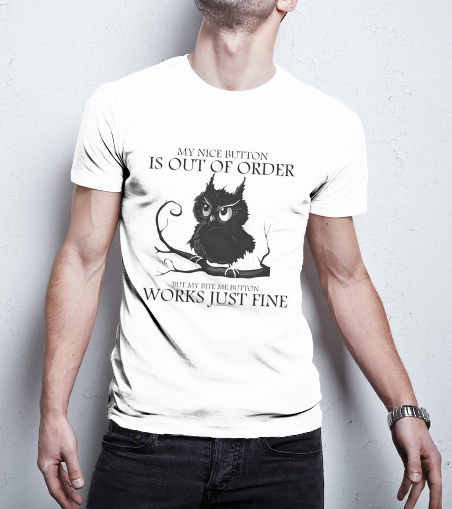 Black Owl Resting On Tree My Nice Button Is Out Of Order But My Bite Me Button Works Just Fine T-Shirt