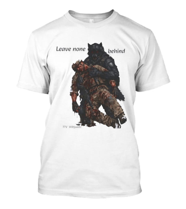Leave None Behind Wolf And Veteran Military Support T-Shirt