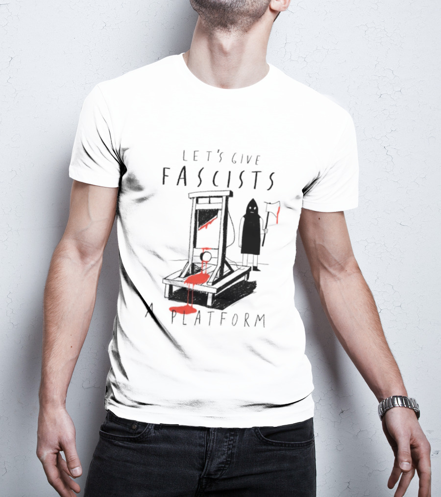 Let's Give Fascists A Platform Guillotines T-Shirt
