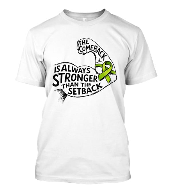 The Comeback Is Always Stronger Than The Setback Non Hodgkin's Lymphoma Awareness Green Ribbon T-Shirt