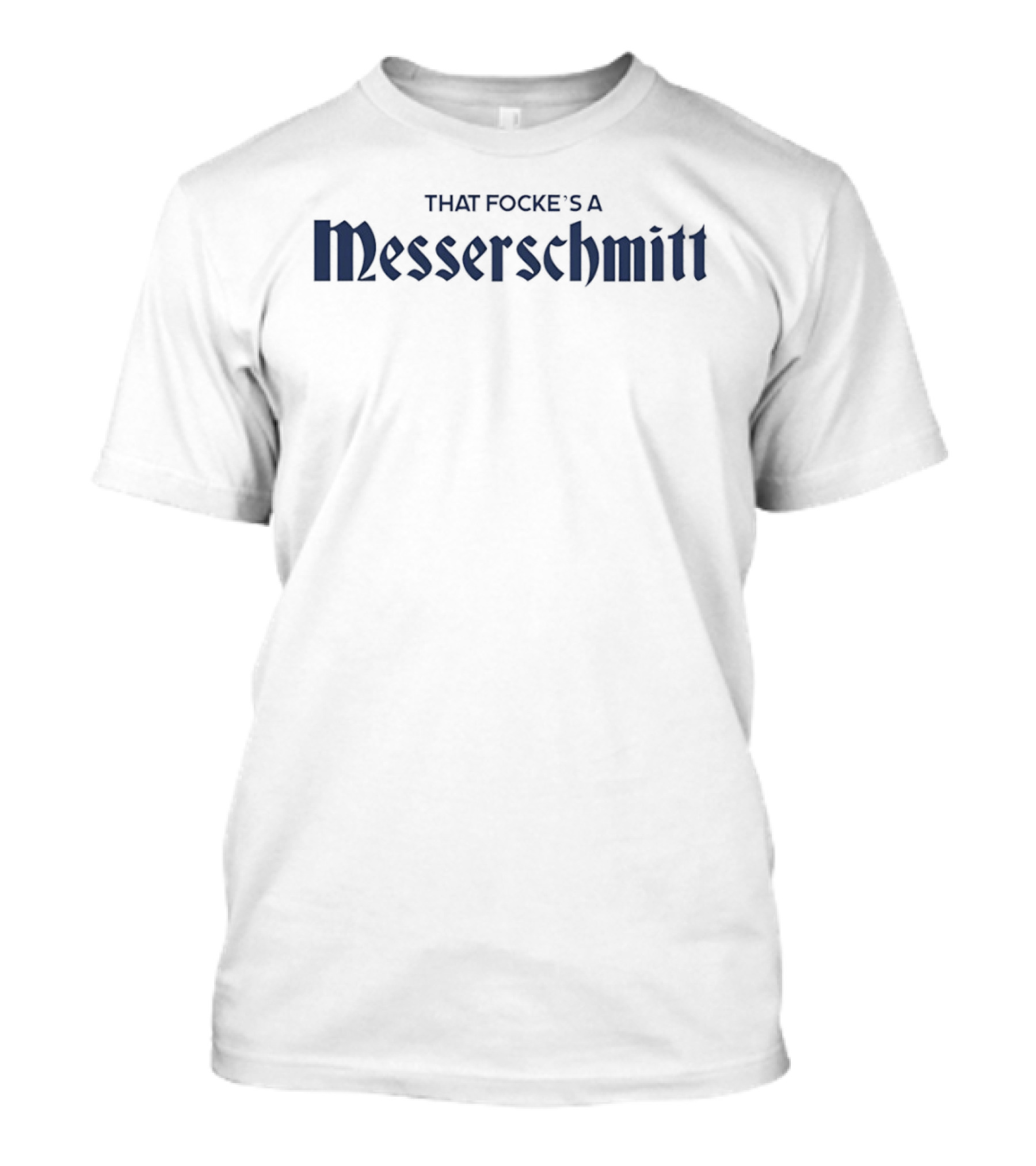 That Focke's A Messerschmitt T-Shirt