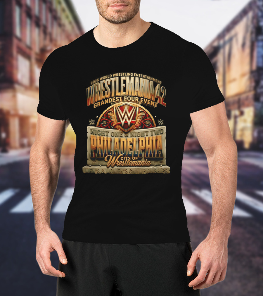 2026 World Wrestling Entertainment WrestleMania 42 Grandest Four Event Night One Night Two Philadelphia City Of WrestleMania T-Shirt