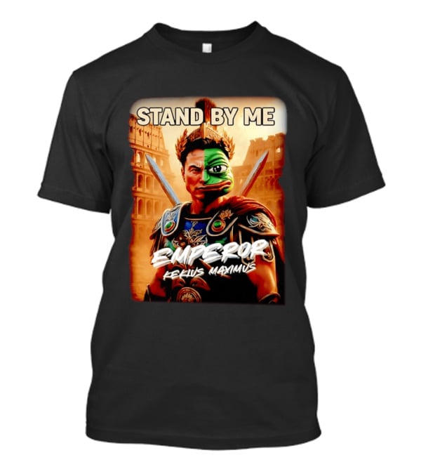 Stand By Me Emperor Kekius Maximus Elon Musk X Pepe Meme T-Shirt