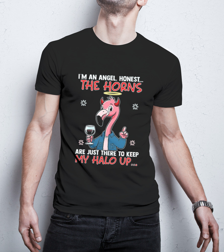 I'm An Angel Honest The Horns Are Just There To Keep My Halo Up Flamingo T-Shirt