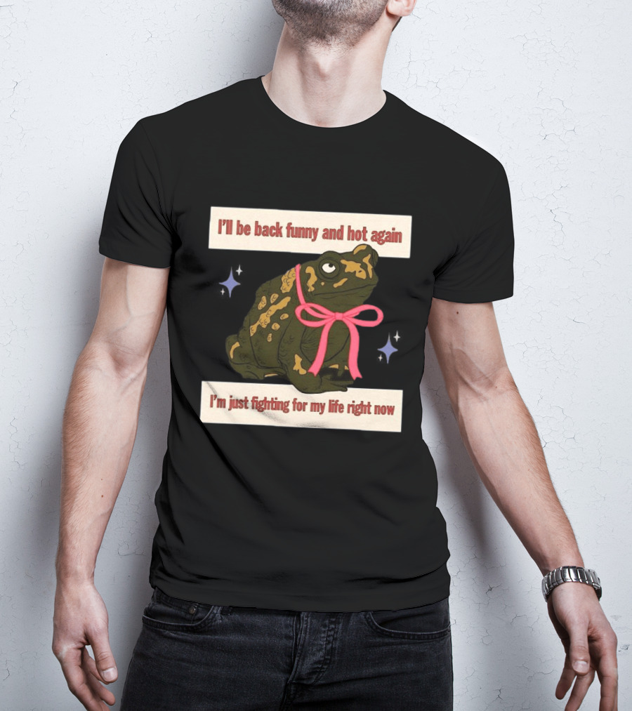 I'll Be Back Funny And Hot Again Fighting For My Life Right Now Frog With Pink Bow T-Shirt